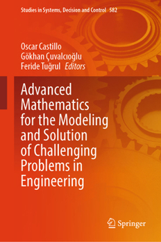 Advanced Mathematics for the Modeling and Solution of Challenging Problems in Engineering