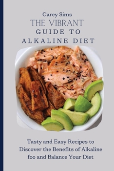 Paperback The Vibrant Guide to Alkaline Diet: Tasty and Easy Recipes to Discover the Benefits of Alkaline foo and Balance Your Diet Book