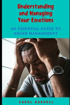 Paperback Understanding and Managing Your Emotions: An Essential Guide To Anger Management Book