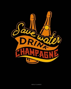 Paperback Save Water Drink Champagne: Menu Planner Book