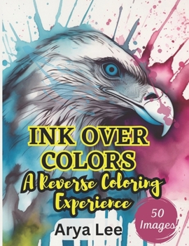 Paperback Ink Over Colors: A Reverse Coloring Experience Book