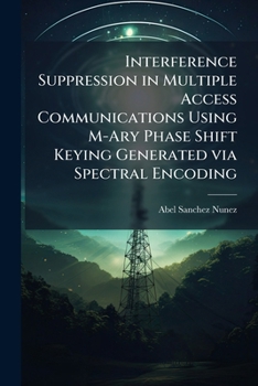 Paperback Interference Suppression in Multiple Access Communications Using M-Ary Phase Shift Keying Generated via Spectral Encoding Book