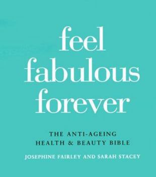 Hardcover Feel Fabulous Forever: The Anti-Aging Health and Beauty Bible Book