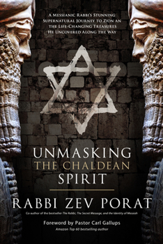 Paperback Unmasking the Chaldean Spirit: A Messianic Rabbi's Stunning Supernatural Journey to Zion and the Life-Changing Treasures He Uncovered Along the Way Book