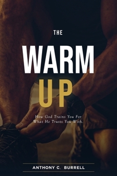 Paperback The Warm-Up: How God Trains You For What He Trusts You WIth Book