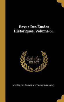 Hardcover Revue Des ?tudes Historiques, Volume 6... [French] Book