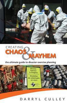 Paperback Creating Chaos and Mayhem: The ultimate guide to disaster exercises Book