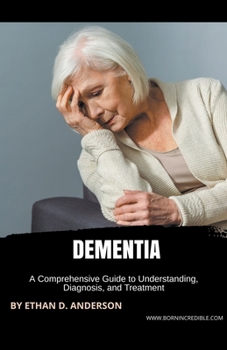 Paperback Dementia: A Comprehensive Guide to Understanding, Diagnosis, and Treatment Book