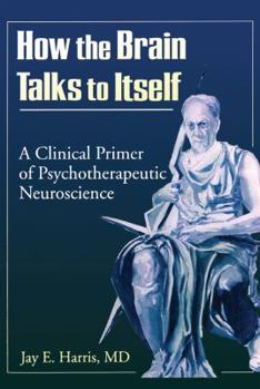How the Brain Talks to Itself (Advances in Psychology and Mental Health)