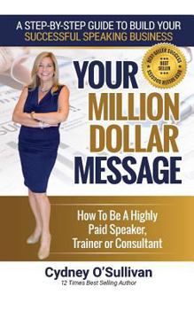 Paperback Your Million Dollar Message: How to Be a Highly Paid Speaker, Trainer or Consultant Book