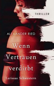Paperback Wenn Vertrauen verdirbt: Larissas Schwestern [German] Book