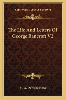 The Life And Letters Of George Bancroft V2