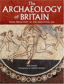 Hardcover The Archaeology of Britain: From Prehistory to the Industrial Age Book