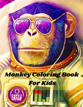 Monkey Coloring Book For Kids: A Unique Collection Of Coloring Pages Monkey Kids Coloring Book Fun Facts about Monkey Children Activity Book for Boys & Girls all Age Collection of Cute Monkeys Colorin