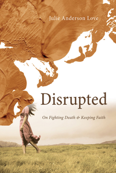 Hardcover Disrupted: On Fighting Death and Keeping Faith Book