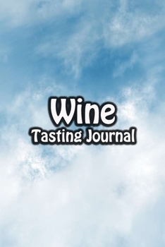 Paperback Wine Tasting Journal: Taste Log Review Notebook for Wine Lovers Diary with Tracker and Story Page - Blue Sky Cover Book