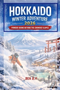 Paperback Hokkaido Winter Adventure 2026: Powder Skiing Beyond the Crowded Slopes Book