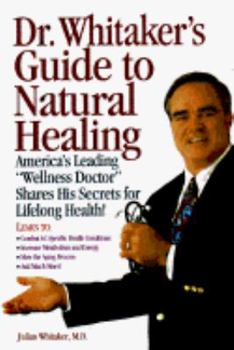 Hardcover Dr. Whitaker's Guide to Natural Healing: America's Leading Wellness Doctor Shares His Secrets for Lifelong Health! Book