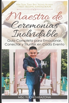 Maestro de Ceremonias Inolvidable: Guía Completa para Emocionar, Conectar y Triunfar en Cada Evento (Maestría en Oratoria y Comunicación Persuasiva) (Spanish Edition)