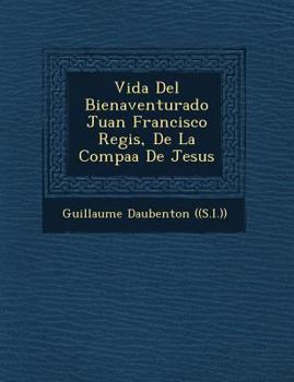 Paperback Vida Del Bienaventurado Juan Francisco Regis, De La Compa&#65533;&#65533;a De Jesus [Spanish] Book