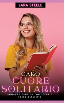 Caro Cuore Solitario: Romanzo Erotico con Scene di Sesso Esplicito (Italian Edition)