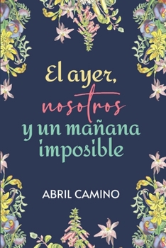 Paperback El ayer, nosotros y un mañana imposible [Spanish] Book