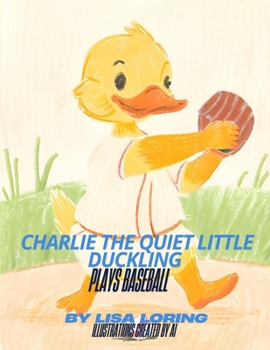 Paperback Charlie the Quiet Little Duckling Plays Baseball Book