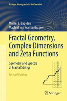 Hardcover Fractal Geometry, Complex Dimensions and Zeta Functions: Geometry and Spectra of Fractal Strings Book