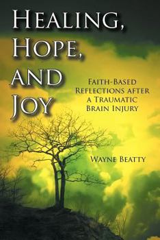 Paperback Healing, Hope, and Joy: Faith-Based Reflections after a Traumatic Brain Injury Book