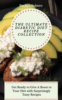 Hardcover The Ultimate Diabetic Diet Recipe Collection: Get Ready to Give A Boost to Your Diet with Surprisingly Tasty Recipes Book