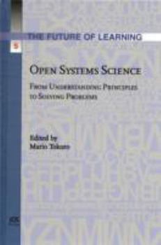 Hardcover Open Systems Science: From Understanding Principles to Solving Problems (The Future of Learning, 5) Book