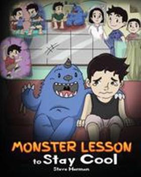 Monster Lesson to Stay Cool: My Monster Helps Me Control My Anger. A Cute Monster Story to Teach Kids about Emotions, Kindness and Anger Management. - Book #1 of the Monster Lesson