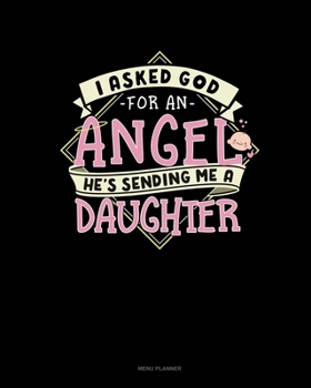I Asked God For An Angel He's Sending Me A Daughter: Menu Planner