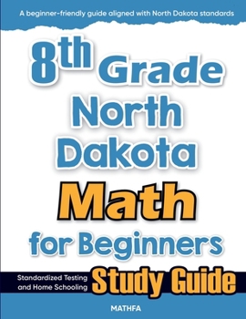 8th Grade North Dakota Math for Beginners: Standardized Testing and Home Schooling Study Guide