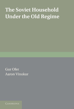 Hardcover The Soviet Household Under the Old Regime: Economic Conditions and Behaviour in the 1970s Book