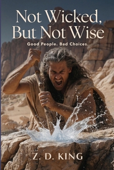 Paperback Not Wicked, But Not Wise: Good People. Bad Choices. Book