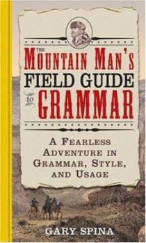 Paperback The Mountain Man's Field Guide to Grammar: A Fearless Adventure in Grammar, Style, and Usage Book