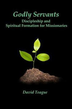 Paperback Godly Servants: Discipleship and Spiritual Formation for Missionaries Book