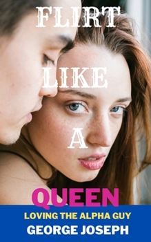 Paperback Flirt like a queen: loving the alpha guy Book