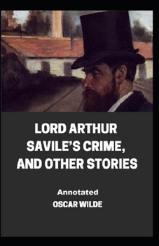 Paperback Lord Arthur Savile's Crime, And Other Stories Annotated Book