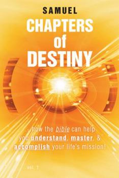 Paperback Chapters of Destiny: ...How the Bible Can Help You Understand, Master, & Accomplish Your Life's Mission! Book