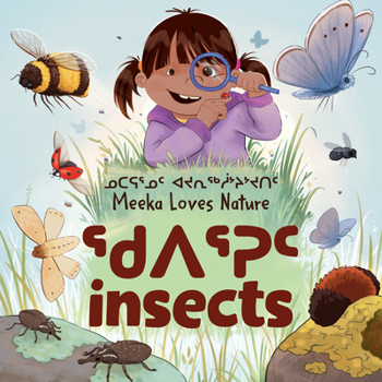 Hardcover Meeka Loves Nature: Insects: Bilingual Inuktitut and English Edition Book