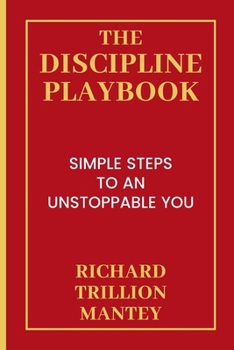 The Discipline Playbook: Simple Steps to an Unstoppable You