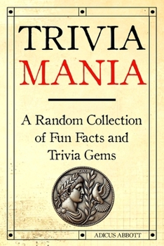 Paperback Trivia Mania: A Random Collection of Fun Facts and Trivia Gems Book