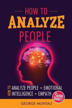 Paperback How To Analyze People: 3 Manuscripts - How To Analyze People, Emotional Intelligence, Empath Book