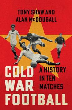 Hardcover Cold War Football: A History in Ten Matches Book