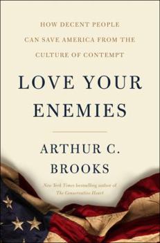 Hardcover Love Your Enemies: How Decent People Can Save America from the Culture of Contempt Book