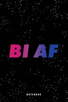 Bi Af: Cute Funny Bisexual As Fuck Journal, Gay Pride LGBT Composition Notebook, Best Birthday Party Gifts Gifts for Lesbian, Trans, Son, Daughter or ... Pages, Beautiful 6"x9" Glossy Cover Finish