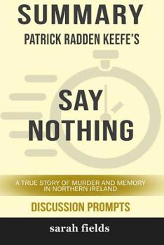 Paperback Summary: Patrick Radden Keefe's Say Nothing: A True Story of Murder and Memory in Northern Ireland (Discussion Prompts) Book