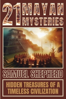 Paperback 21 Mayan Mysteries: Hidden Treasures Of A Timeless Civilization Book